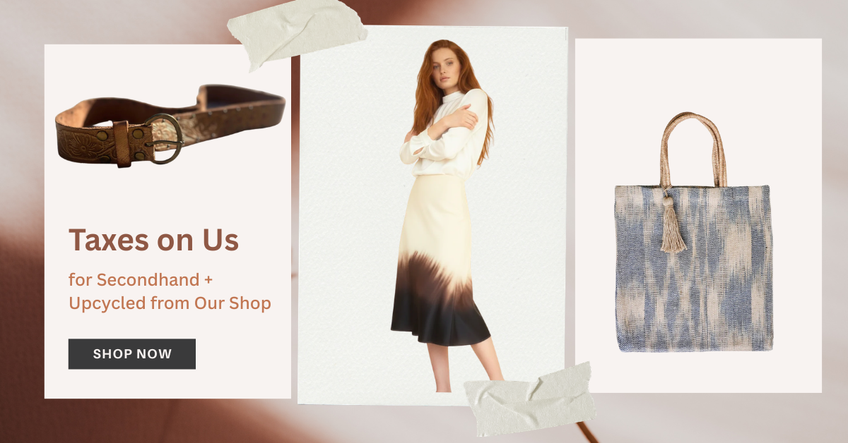 Taxes Are on Us for Secondhand + Upcycled Products